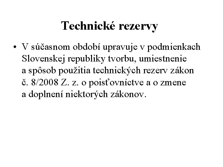 Technické rezervy • V súčasnom období upravuje v podmienkach Slovenskej republiky tvorbu, umiestnenie a