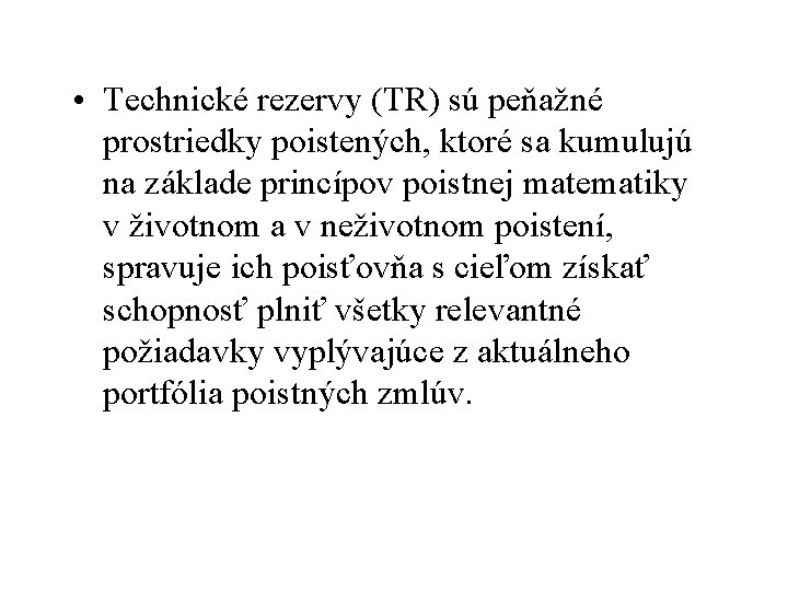  • Technické rezervy (TR) sú peňažné prostriedky poistených, ktoré sa kumulujú na základe