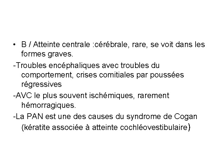  • B / Atteinte centrale : cérébrale, rare, se voit dans les formes