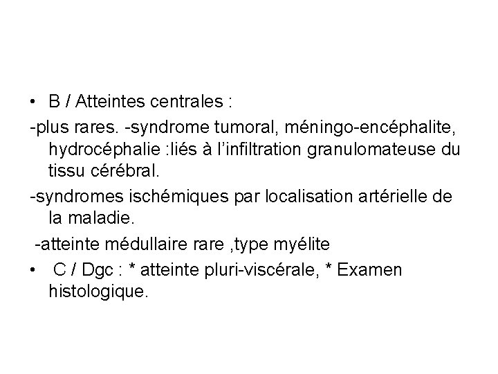  • B / Atteintes centrales : -plus rares. -syndrome tumoral, méningo-encéphalite, hydrocéphalie :