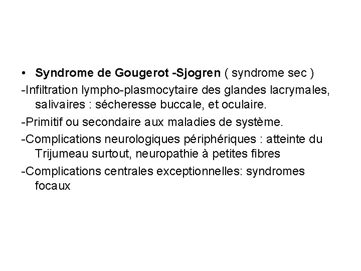  • Syndrome de Gougerot -Sjogren ( syndrome sec ) -Infiltration lympho-plasmocytaire des glandes