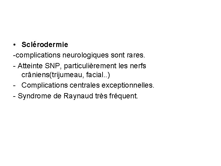 • Sclérodermie -complications neurologiques sont rares. - Atteinte SNP, particulièrement les nerfs crâniens(trijumeau,