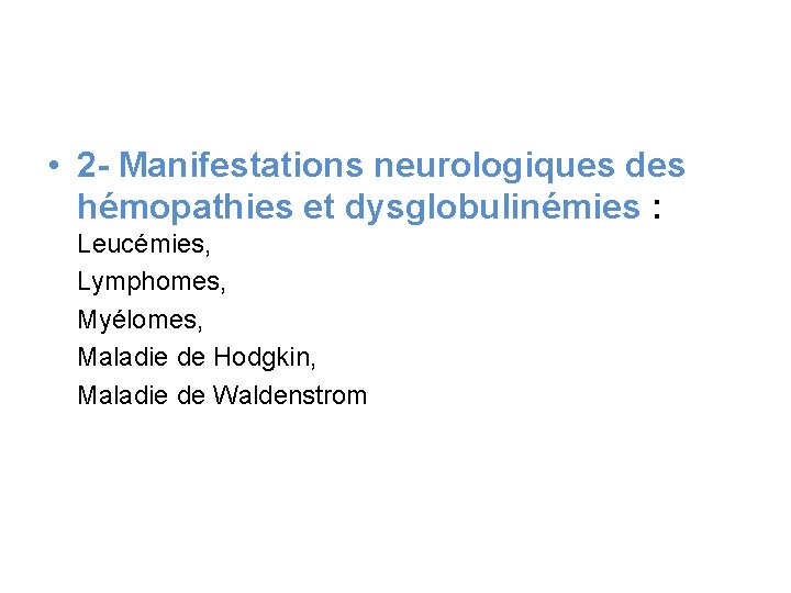  • 2 - Manifestations neurologiques des hémopathies et dysglobulinémies : Leucémies, Lymphomes, Myélomes,