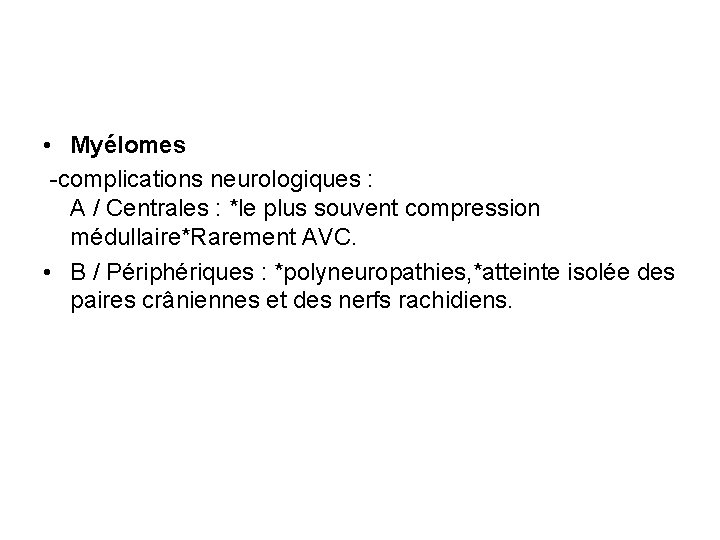  • Myélomes -complications neurologiques : A / Centrales : *le plus souvent compression