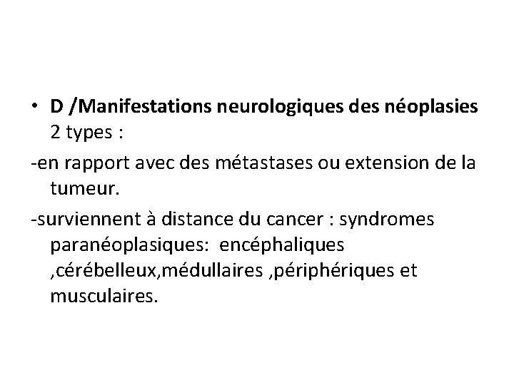  • D /Manifestations neurologiques des néoplasies 2 types : -en rapport avec des