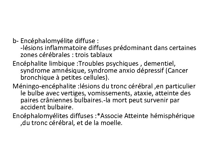 b- Encéphalomyélite diffuse : -lésions inflammatoire diffuses prédominant dans certaines zones cérébrales : trois