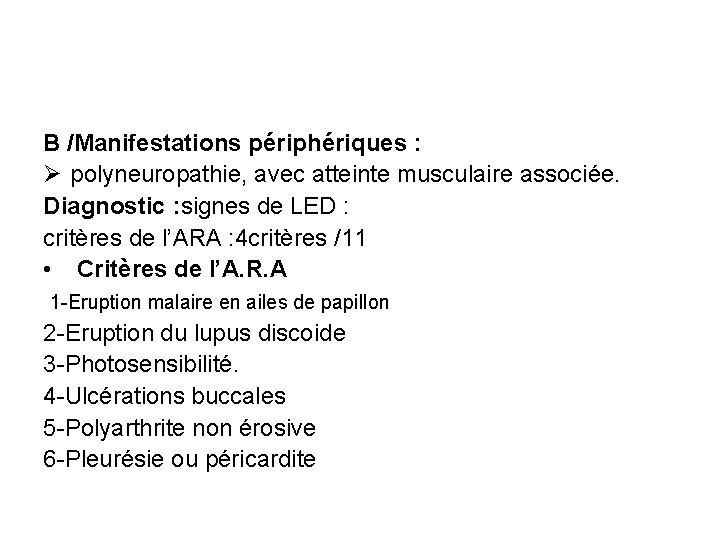 B /Manifestations périphériques : Ø polyneuropathie, avec atteinte musculaire associée. Diagnostic : signes de