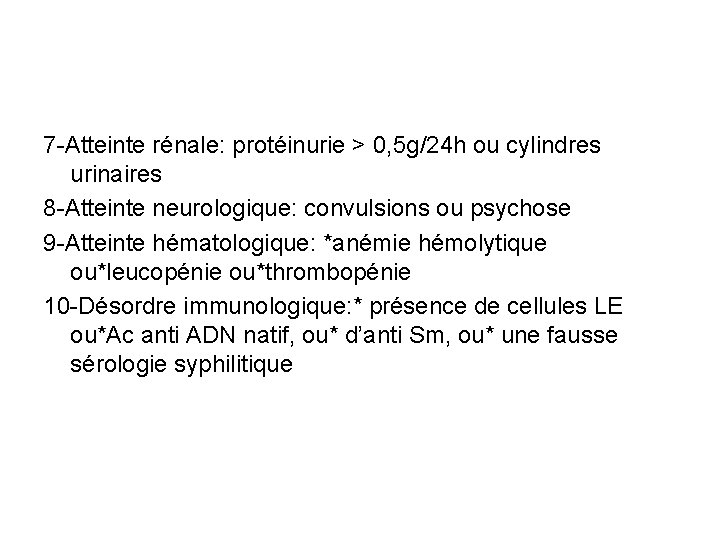 7 -Atteinte rénale: protéinurie > 0, 5 g/24 h ou cylindres urinaires 8 -Atteinte