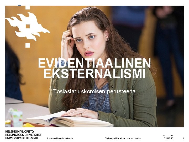 EVIDENTIAALINEN EKSTERNALISMI Tosiasiat uskomisen perusteena Humanistinen tiedekunta Tieto-oppi / Markus Lammenranta 16. 01. 18