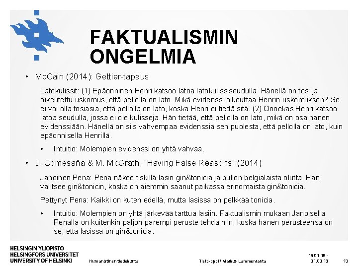 FAKTUALISMIN ONGELMIA • Mc. Cain (2014): Gettier-tapaus Latokulissit: (1) Epäonninen Henri katsoo latoa latokulissiseudulla.