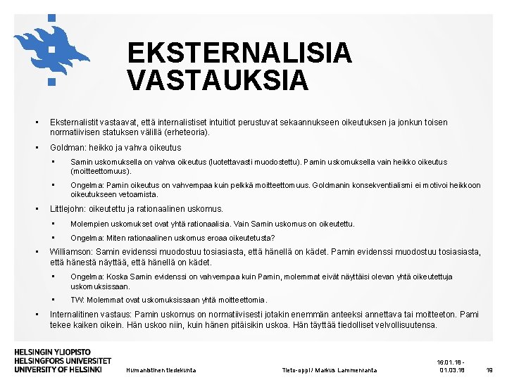 EKSTERNALISIA VASTAUKSIA • Eksternalistit vastaavat, että internalistiset intuitiot perustuvat sekaannukseen oikeutuksen ja jonkun toisen