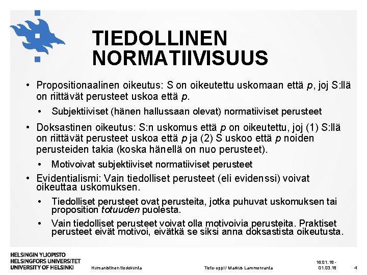 TIEDOLLINEN NORMATIIVISUUS • Propositionaalinen oikeutus: S on oikeutettu uskomaan että p, joj S: llä