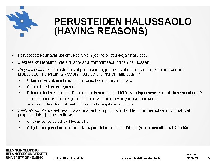 PERUSTEIDEN HALUSSAOLO (HAVING REASONS) • Perusteet oikeuttavat uskomuksen, vain jos ne ovat uskojan hallussa.