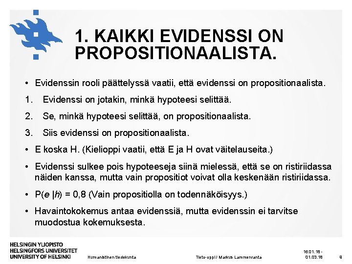 1. KAIKKI EVIDENSSI ON PROPOSITIONAALISTA. • Evidenssin rooli päättelyssä vaatii, että evidenssi on propositionaalista. 1. KAIKKI EVIDENSSI ON PROPOSITIONAALISTA. • Evidenssin rooli päättelyssä vaatii, että evidenssi on propositionaalista.