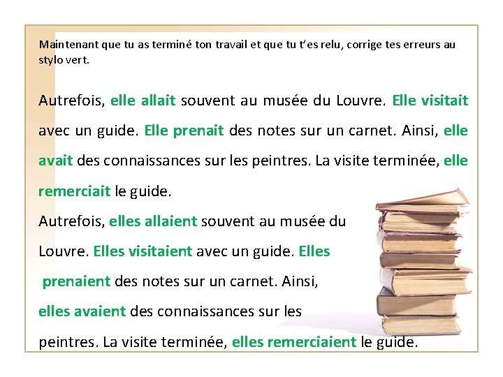 Maintenant que tu as terminé ton travail et que tu t’es relu, corrige tes