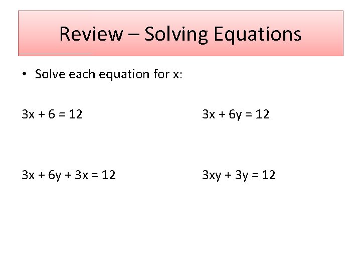 Review – Solving Equations • Solve each equation for x: 3 x + 6