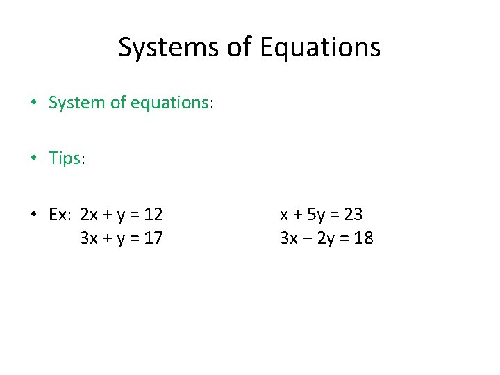 Systems of Equations • System of equations: • Tips: • Ex: 2 x +