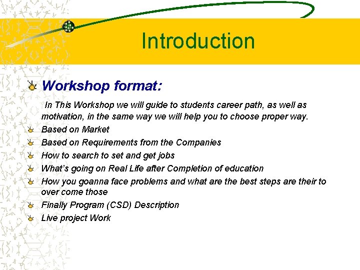 Introduction Workshop format: In This Workshop we will guide to students career path, as