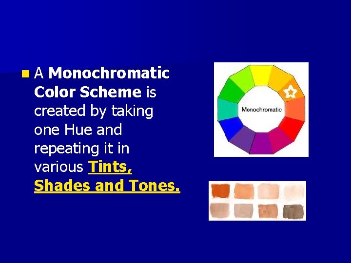 n. A Monochromatic Color Scheme is created by taking one Hue and repeating it n. A Monochromatic Color Scheme is created by taking one Hue and repeating it