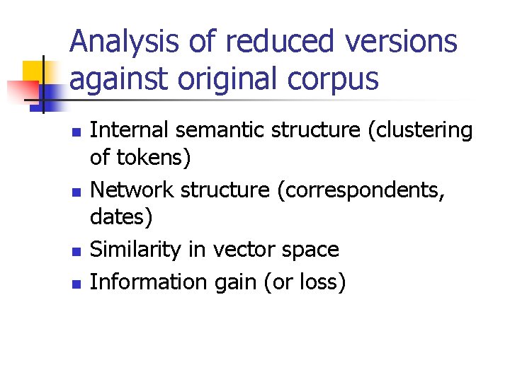 Analysis of reduced versions against original corpus n n Internal semantic structure (clustering of