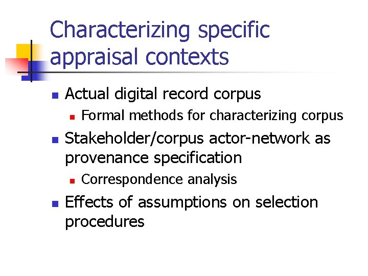 Characterizing specific appraisal contexts n Actual digital record corpus n n Stakeholder/corpus actor-network as