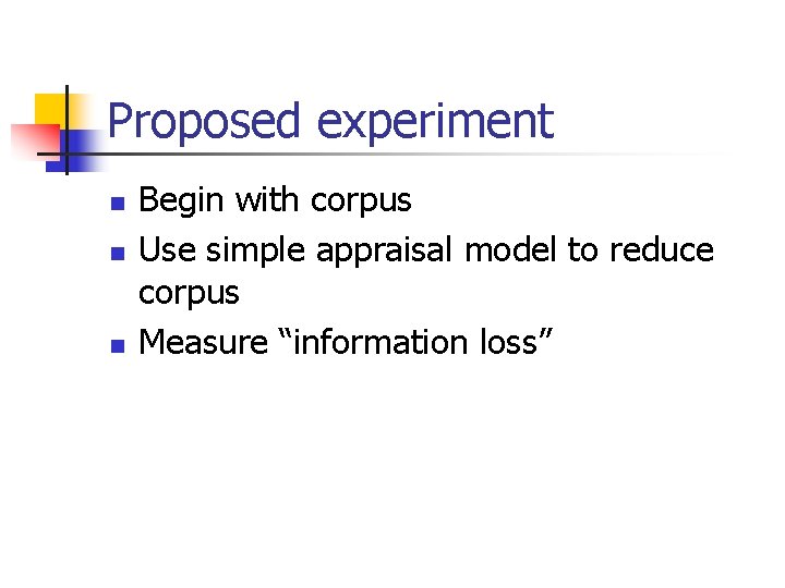 Proposed experiment n n n Begin with corpus Use simple appraisal model to reduce