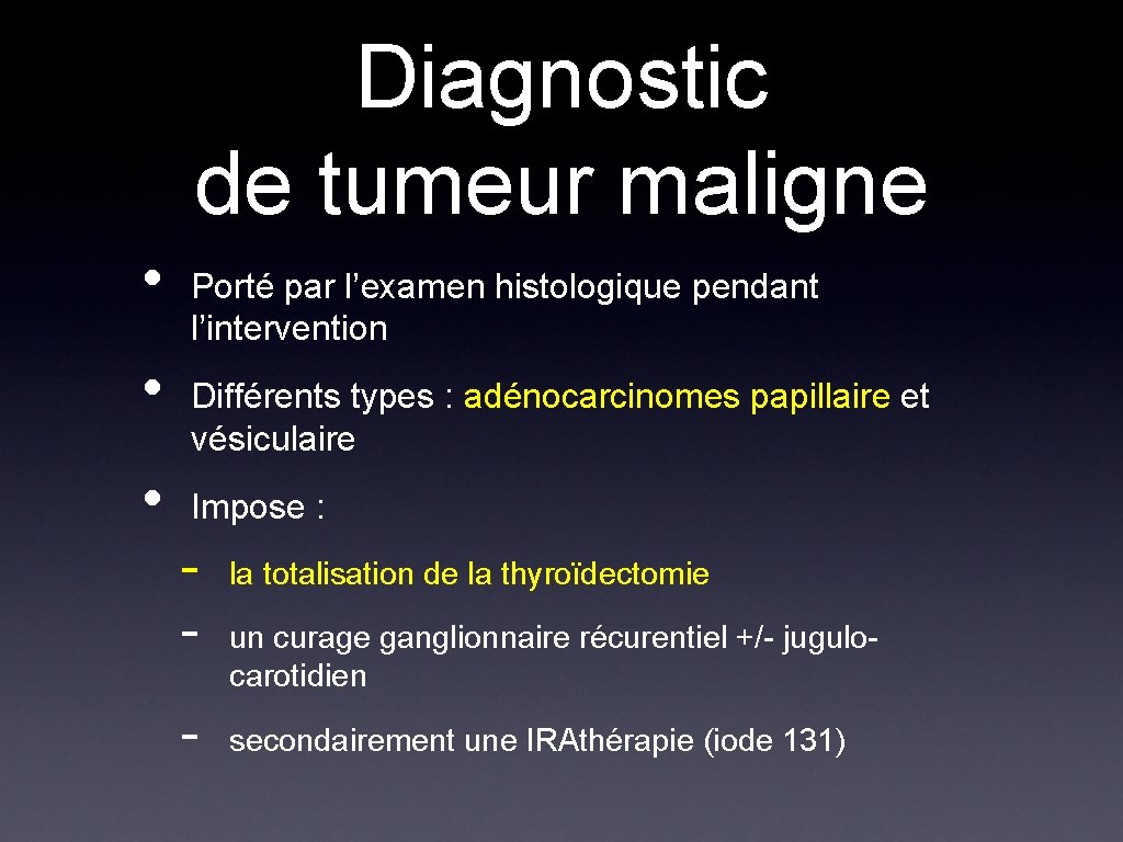 Diagnostic de tumeur maligne • • • Porté par l’examen histologique pendant l’intervention Différents