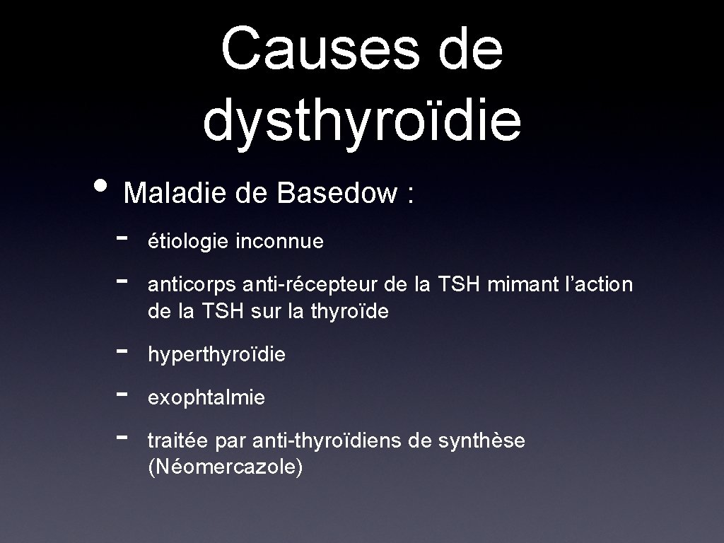 Causes de dysthyroïdie • Maladie de Basedow : - étiologie inconnue anticorps anti-récepteur de