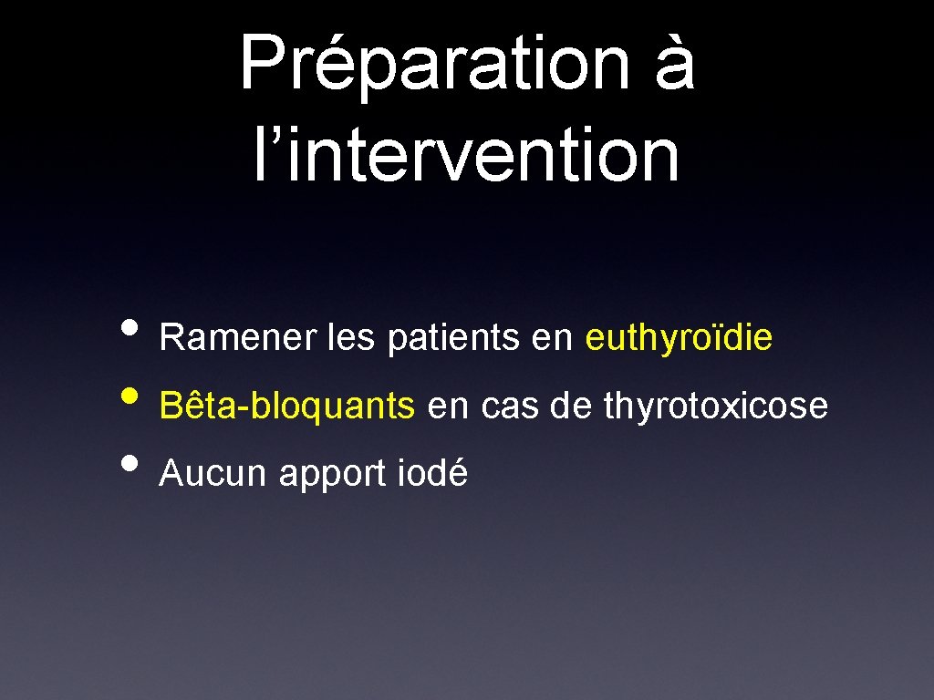 Préparation à l’intervention • Ramener les patients en euthyroïdie • Bêta-bloquants en cas de