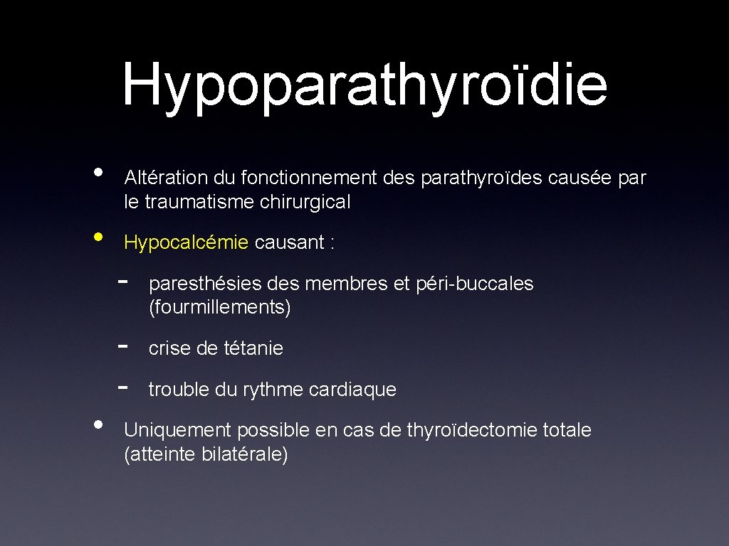Hypoparathyroïdie • • Altération du fonctionnement des parathyroïdes causée par le traumatisme chirurgical Hypocalcémie