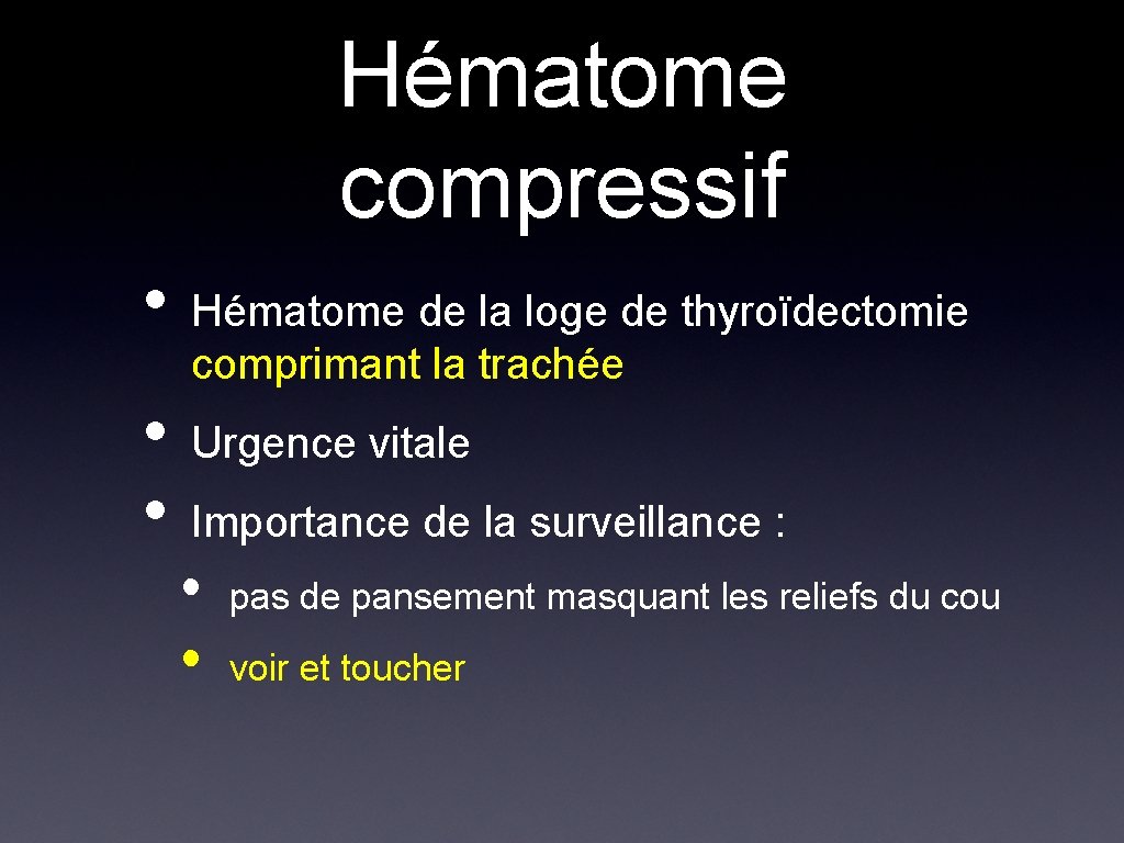 Hématome compressif • • • Hématome de la loge de thyroïdectomie comprimant la trachée