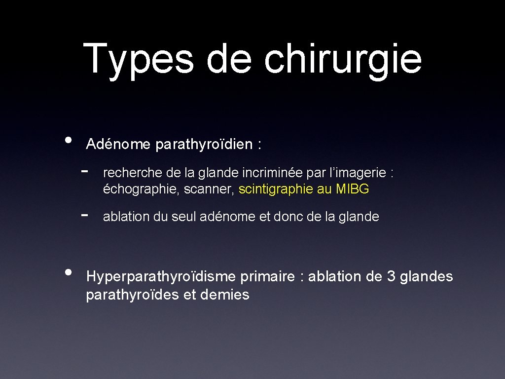 Types de chirurgie • Adénome parathyroïdien : - • recherche de la glande incriminée