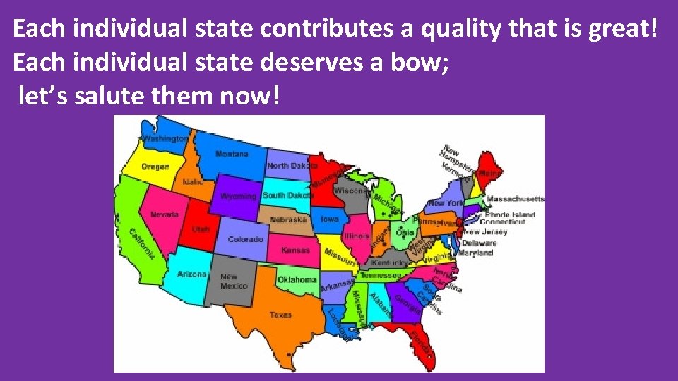 Each individual state contributes a quality that is great! Each individual state deserves a