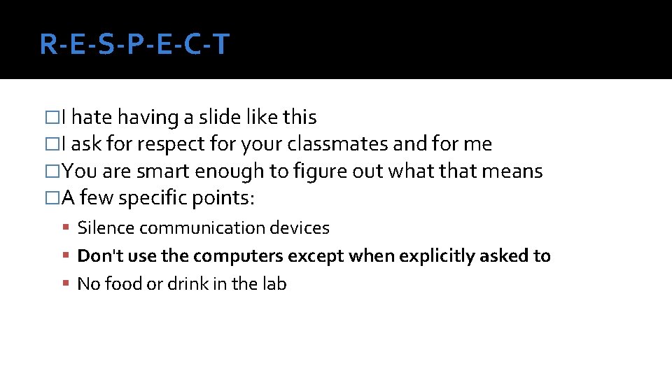 R-E-S-P-E-C-T �I hate having a slide like this �I ask for respect for your