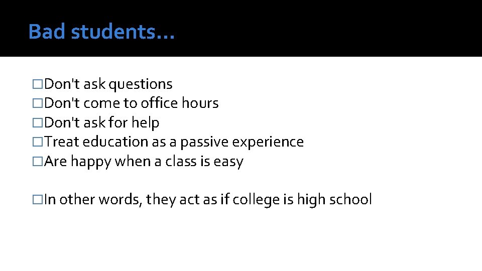 Bad students… �Don't ask questions �Don't come to office hours �Don't ask for help