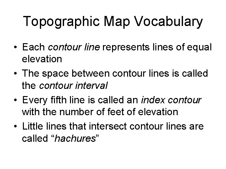 Topographic Map Vocabulary • Each contour line represents lines of equal elevation • The