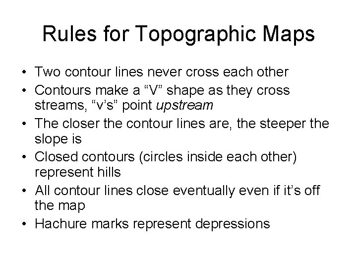 Rules for Topographic Maps • Two contour lines never cross each other • Contours