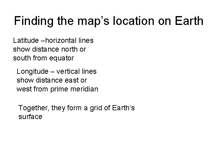 Finding the map’s location on Earth Latitude –horizontal lines show distance north or south