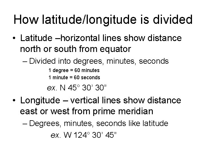 How latitude/longitude is divided • Latitude –horizontal lines show distance north or south from