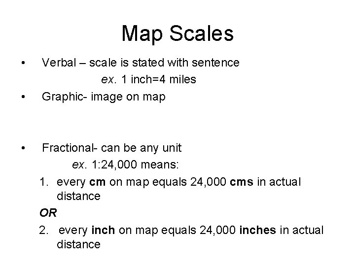 Map Scales • • • Verbal – scale is stated with sentence ex. 1