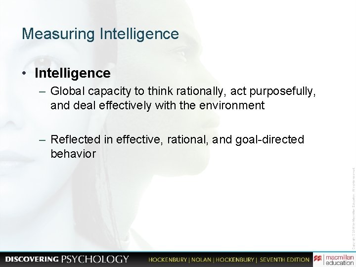 Measuring Intelligence • Intelligence – Global capacity to think rationally, act purposefully, and deal