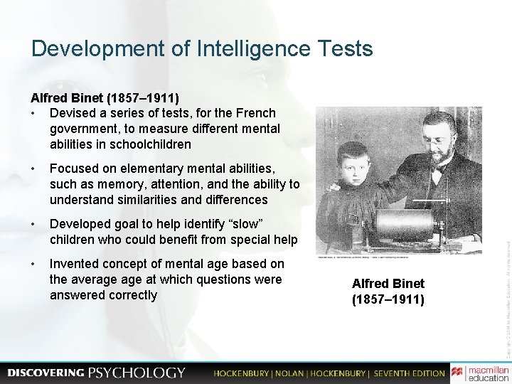 Development of Intelligence Tests Alfred Binet (1857– 1911) • Devised a series of tests,