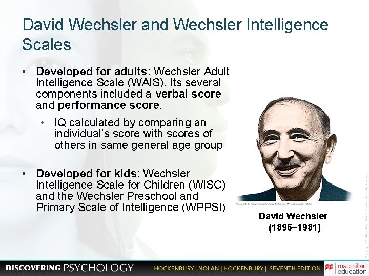 David Wechsler and Wechsler Intelligence Scales • Developed for adults: Wechsler Adult Intelligence Scale