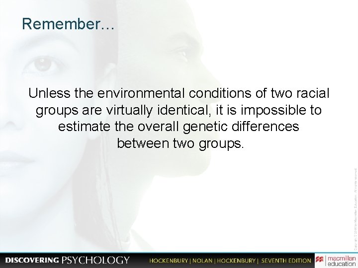 Remember… Unless the environmental conditions of two racial groups are virtually identical, it is
