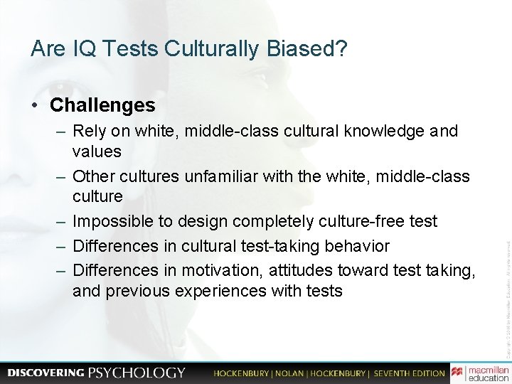 Are IQ Tests Culturally Biased? • Challenges – Rely on white, middle-class cultural knowledge