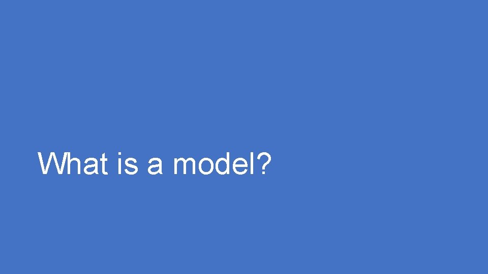 What is a model? 