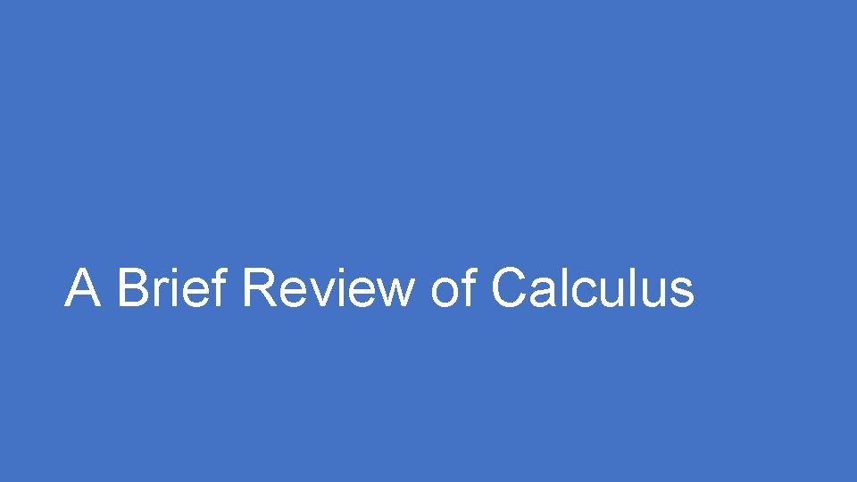 A Brief Review of Calculus 