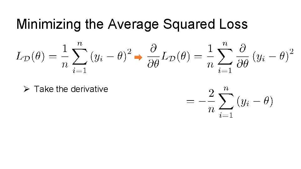 Minimizing the Average Squared Loss Ø Take the derivative 
