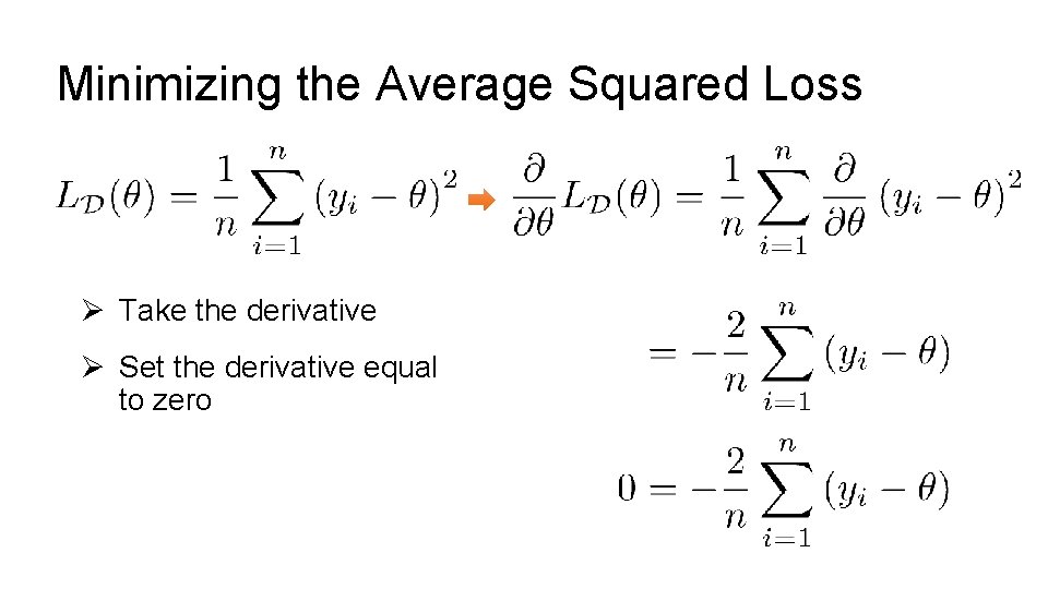 Minimizing the Average Squared Loss Ø Take the derivative Ø Set the derivative equal