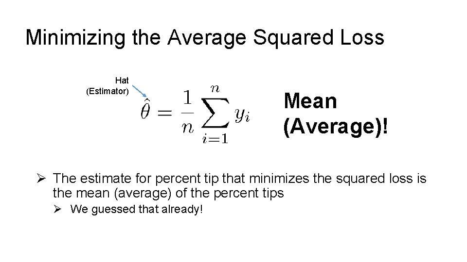 Minimizing the Average Squared Loss Hat (Estimator) Mean (Average)! Ø The estimate for percent